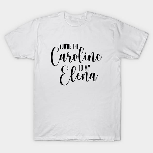 You're the Caroline to my Elena T-Shirt by We Love Gifts